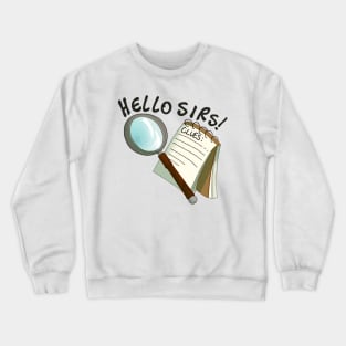 hello sirs! Crewneck Sweatshirt